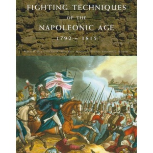 Fighting Techniques of the Napoleonic Age, 1792-1815