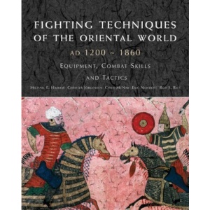 Fighting Techniques of the Oriental World 1200-1860