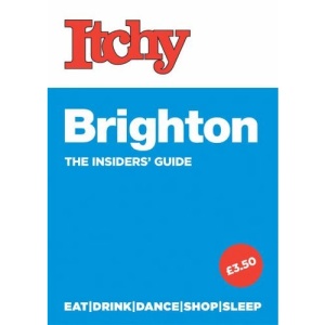 Itchy Brighton: A City and Entertainment Guide to Brighton (The Insider's Guide)