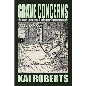 Grave Concerns: The Follies and Folklore of Robin Hood's Final Resting Place