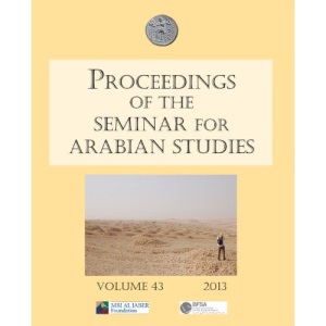 Proceedings of the Seminar for Arabian Studies Volume 43 2013: Papers from the Forty-Sixth Meeting, London, 13 - 15 July 2012