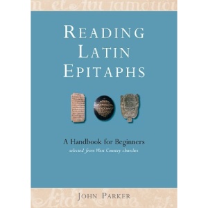 Reading Latin Epitaphs: A Handbook for Beginners
