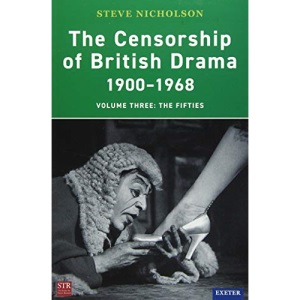 The Censorship of British Drama 1900-1968 Volume 3: The Fifties (Exeter Performance Studies)