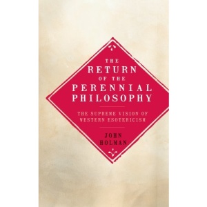 The Return of the Perennial Philosophy: The Supreme Vision of Western Esotericism