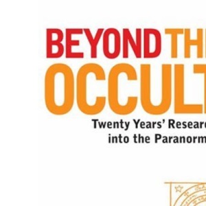 Beyond the Occult: Twenty Years' Research into the Paranormal