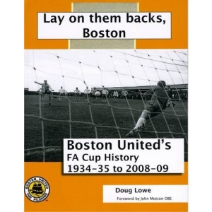 Lay on Them Backs, Boston: Boston United's FA Cup History 1934-35 to 2008-09