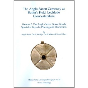 The Anglo-Saxon Cemetery at Butler's Field, Lechlade, Gloucestershire: Discussion and Synthesis v. 2 (Thames Valley Landscapes)