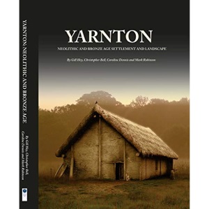 Yarnton: Neolithic and Bronze Age Settlement and Landscape: 39 (Thames Valley Landscapes Monograph)