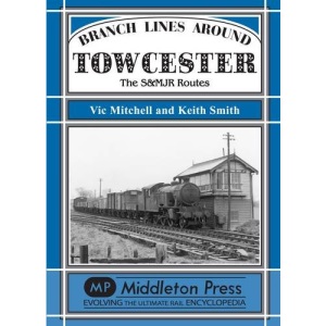 Branch Lines Around Towcester: The S&MJR Routes
