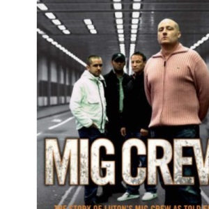 MIG Crew. The Story of Luton's MIG Crew As Told From the Sharp End of Football's Frontline