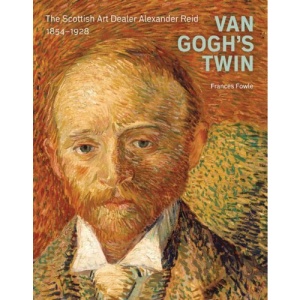 Van Gogh's Twin: The Scottish Art Dealer Alexander Reid