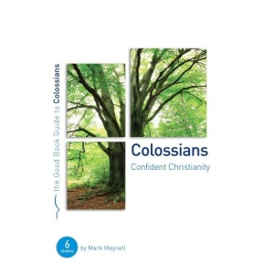Colossians: Confident Christianity (Good Book Guides): Six studies for individuals or groups