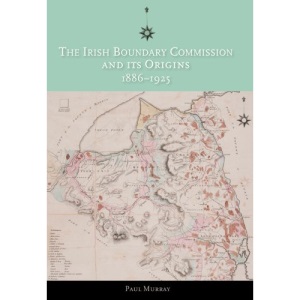 The Irish Boundary Commission and Its Origins 1886-1925