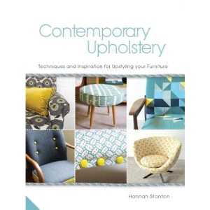 Contemporary Upholstery: Techniques and Inspiration for Upstyling your Furniture