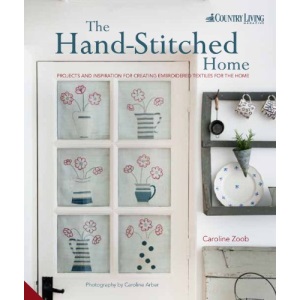 The Hand-Stitched Home: Projects and Inspiration for Creating Embroidered Textiles for the Home