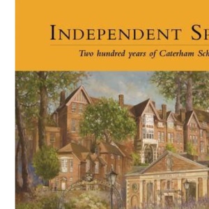 Independent Spirit - Two hundred years of Caterham School