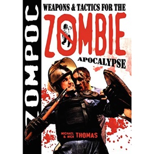 Zompoc: Weapons and Tactics for the Zombie Apocalypse: Weapons & Tactics for the Zombie Apocalypse