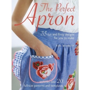 The Perfect Apron: 35 Fun and Flirty Designs for You to Make