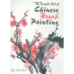 The Simple Art of Chinese Brush Painting: Paint Stunning Natural Studies That Convey Emotion and Feeling