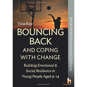 Bouncing Back & Coping with Change: Building Emotional & Social Resilience in Young People Aged 9-14