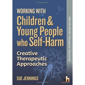 Working with Children & Young People who Self-Harm: Creative Therapeutic Approaches