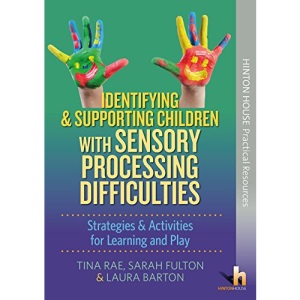 Identifying and Supporting Children with Sensory Processing Difficulties: Activities & Strategies for Learning and Play: Strategies & Activities for Learning and Play
