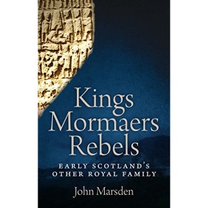 Kings, Mormaers and Rebels: Early Scotland's Other Royal Family
