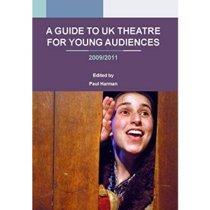 A Guide To UK Theatre for Young Audiences: 2009/2011
