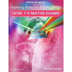 Applying Skills for Foundation GCSE 1-5 Maths Exams (Essential Maths)