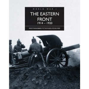 The Eastern Front 1914-1920 (The History of World War I)
