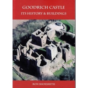 Goodrich Castle: Its History and Buildings
