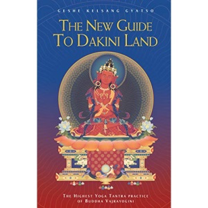 New Guide to Dakini Land: The Highest Yoga Tantra Practice of Buddha Vajrayogini
