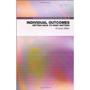 Individual Outcomes: Getting Back to What Matters (Policy and Practice in Health and Social Care)