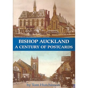 Bishop Auckland : A Century of Postcards