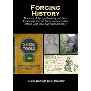 Forging History: The Story of George Barnsley and Sons Toolmakers and the Family Members Who Helped Forge Local and National History