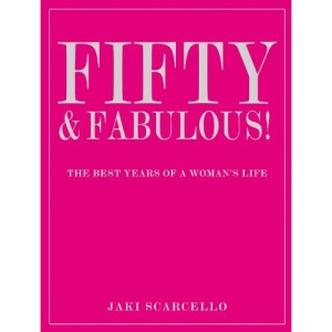 Fifty & Fabulous: The Best Years of a Woman's Life