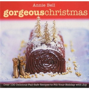 Gorgeous Christmas: Over 100 Delicious Fail-Safe Recipes to Fill Your Holiday with Joy