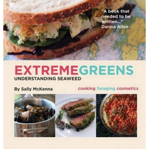 Extreme Greens: Understanding Seaweeds: Cooking, Foraging,Cosmetics