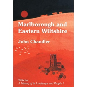Marlborough and Eastern Wiltshire: 1 (Wiltshire: a history of its landscape and people)
