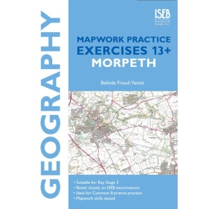 Geography Mapwork Practice Exercises 13+: Morpeth: Practice Exercises for Common Entrance preparation