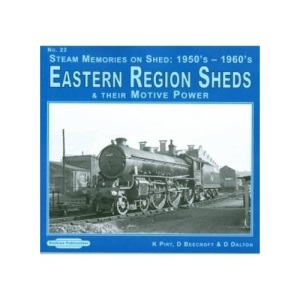 Steam Memories on Shed 1950's-1960's Eastern Region Sheds: 22 (Steam Memories on Shed 1950's-1960's Eastern Region Sheds: And Their Motive Power)