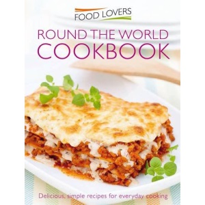 Food Lovers: Round the World Cookbook