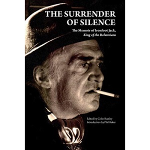 The Surrender of Silence: A Memoir of Ironfoot Jack, King of the Bohemians (Strange Attractor Press)