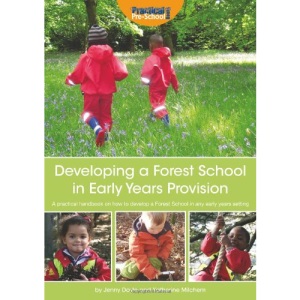 Developing a Forest School in Early Years Provision: A Practical Handbook on How to Develop a Forest School in Any Early Years Setting