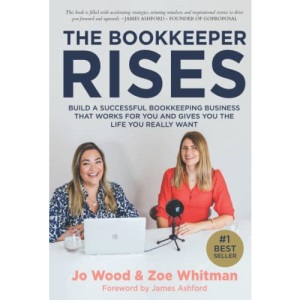 The Bookkeeper Rises: Build a successful bookkeeping business that works for you and gives you the life you really want