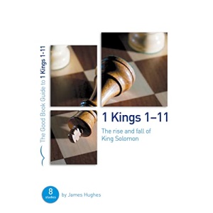 1 Kings 1-11: The rise and fall of King Solomon (Good Book Guide): 8 studies for individuals or groups (Good Book Guides)