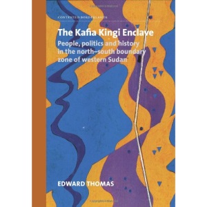The Kafia Kingi Enclave: People, politics and history in the north-south boundary zone of western Sudan (Contested Borderlands)