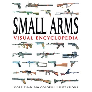 Small Arms Visual Encyclopedia: More Than 1000 Colour Illustrations