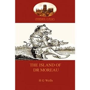 The Island of Dr Moreau: a cautionary tale of souless science (Aziloth Books) (Cathedral Classics)