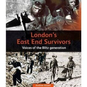 London's East End Survivors: Voices of the Blitz Generation